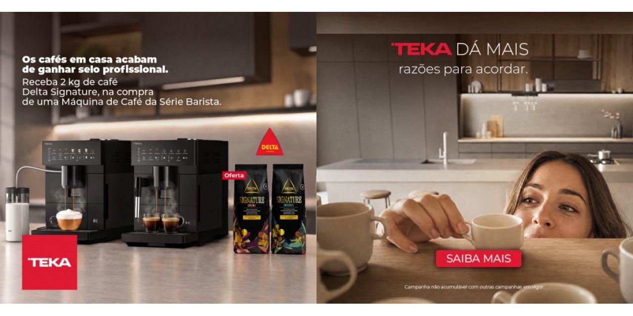 Campanha Teka Dá Mais Razões para Acordar: oferta de 2 kg de café Delta Signature na compra de uma máquina de café Teka Série Barista elegível.